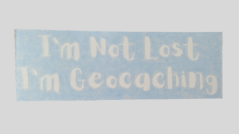 I'm Not Lost I'm Geocaching